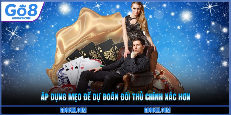 Áp dụng mẹo để dự đoán đối thủ chính xác hơn