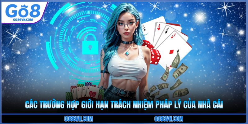 Các trường hợp giới hạn trách nhiệm pháp lý của nhà cái