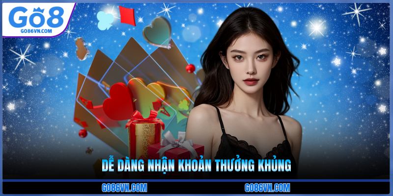 Dễ dàng nhận khoản thưởng khủng