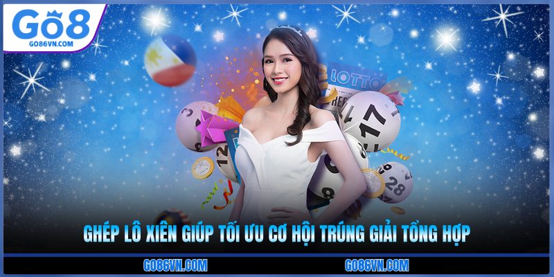 Ghép lô xiên giúp tối ưu cơ hội trúng giải tổng hợp