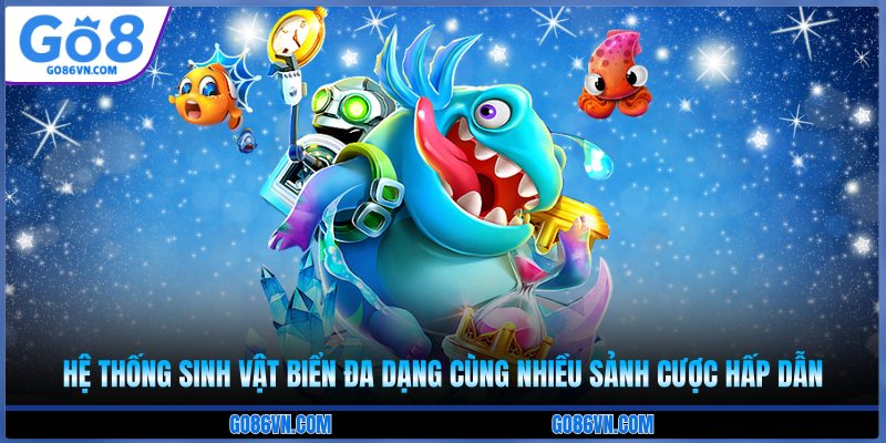 Hệ thống sinh vật biển đa dạng cùng nhiều sảnh cược hấp dẫn