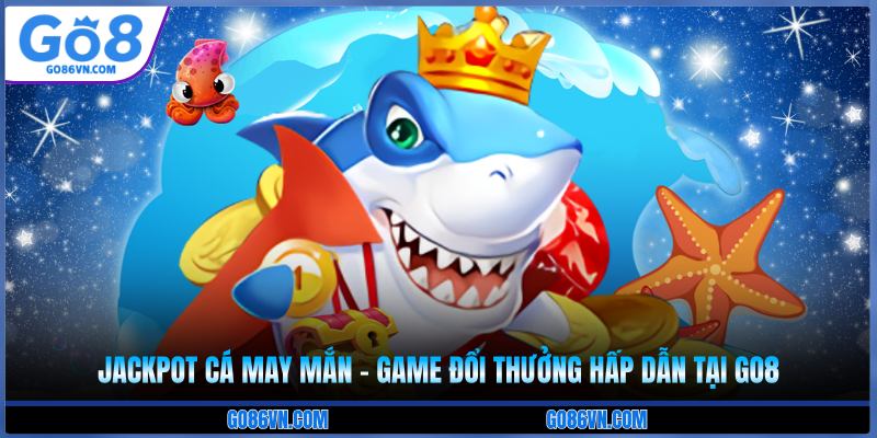 jackpot cá may mắn