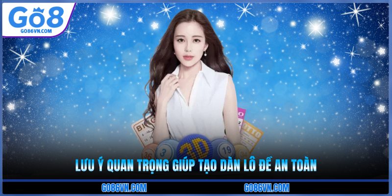 Lưu ý quan trọng giúp tạo dàn lô đề an toàn 