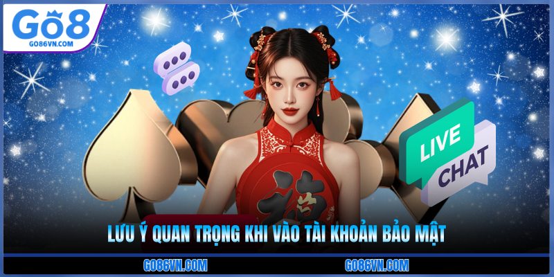 Lưu ý quan trọng khi vào tài khoản bảo mật