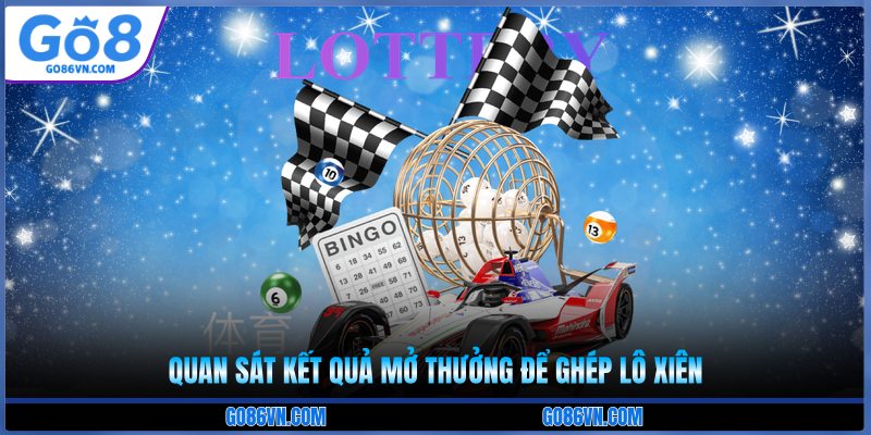 Quan sát kết quả mở thưởng để ghép lô xiên 