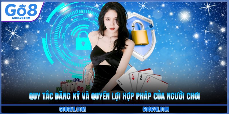 Quy tắc đăng ký và quyền lợi hợp pháp của người chơi