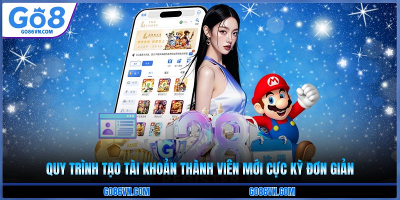 Quy trình tạo tài khoản thành viên mới cực kỳ đơn giản