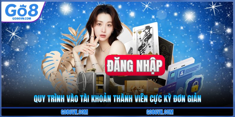 Quy trình vào tài khoản thành viên cực kỳ đơn giản