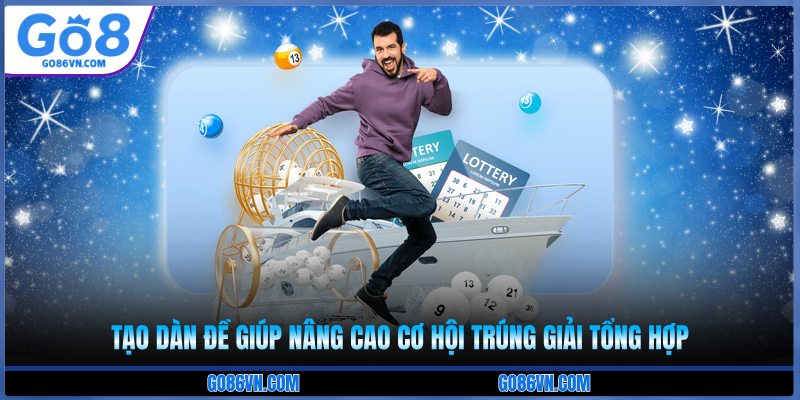 Tạo dàn đề giúp nâng cao cơ hội trúng giải tổng hợp