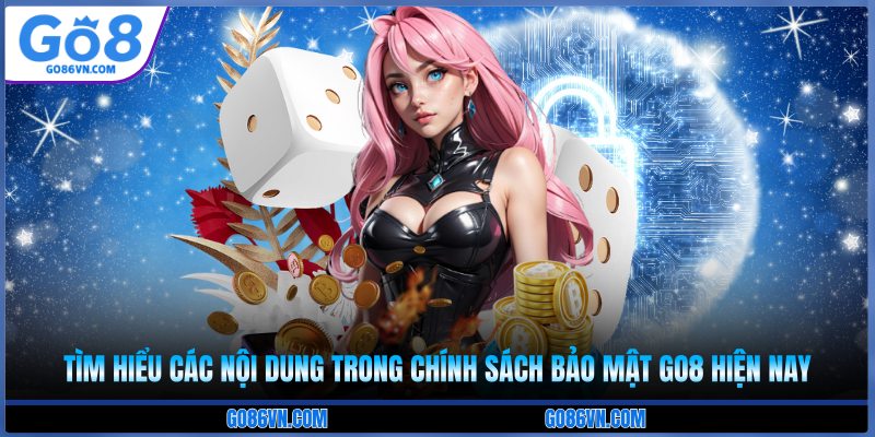 Tìm hiểu các nội dung trong chính sách bảo mật Go8 hiện nay