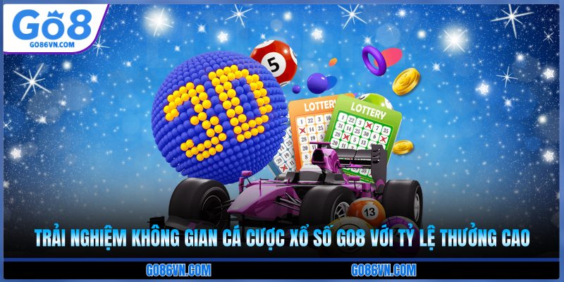 Trải nghiệm không gian cá cược xổ số Go8 với tỷ lệ thưởng cao