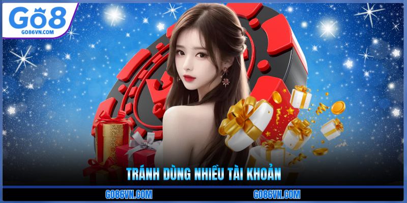 Tránh dùng nhiều tài khoản