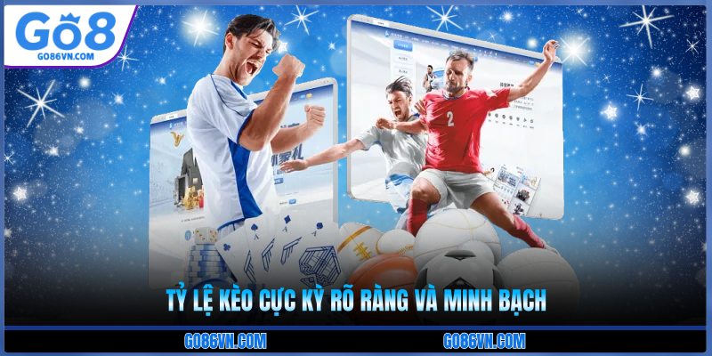 Tỷ lệ kèo cực kỳ rõ ràng và minh bạch