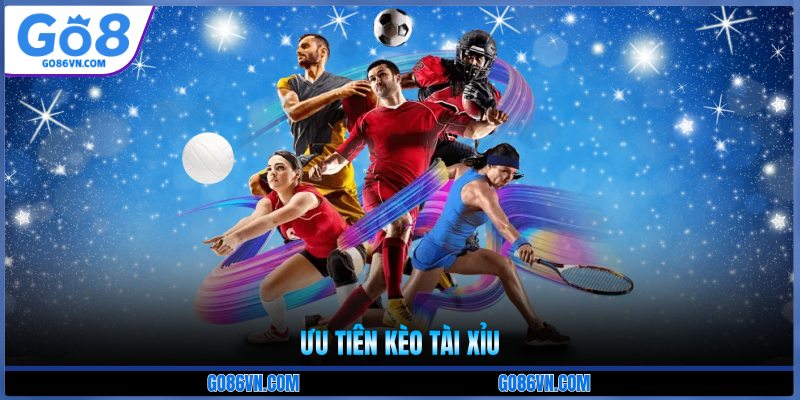 Ưu tiên kèo tài xỉu