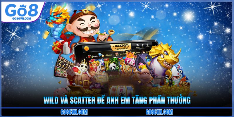 Wild và Scatter để anh em tăng phần thưởng